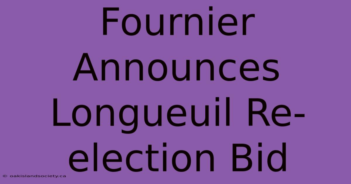 Fournier Announces Longueuil Re-election Bid