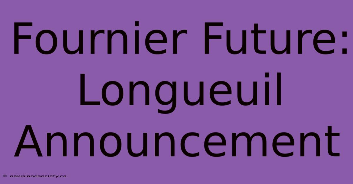 Fournier Future: Longueuil Announcement