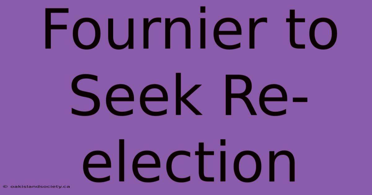 Fournier To Seek Re-election