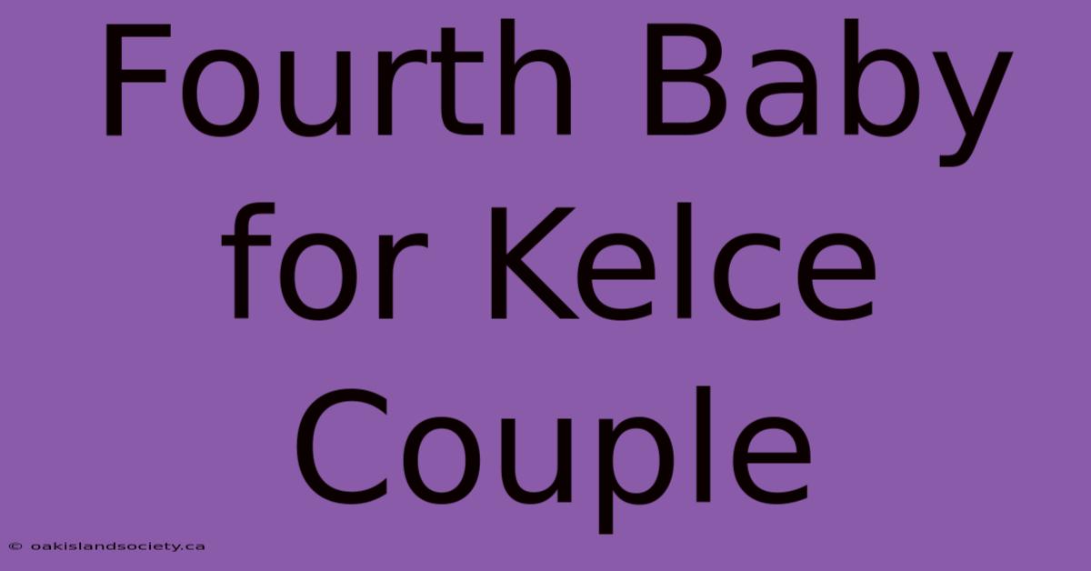 Fourth Baby For Kelce Couple