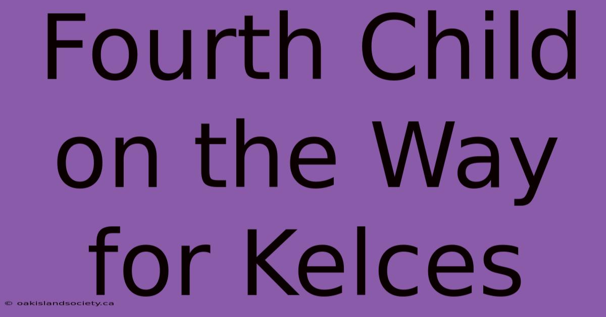 Fourth Child On The Way For Kelces