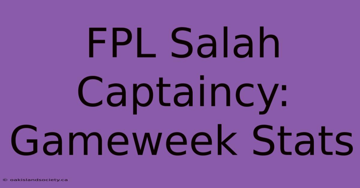 FPL Salah Captaincy: Gameweek Stats