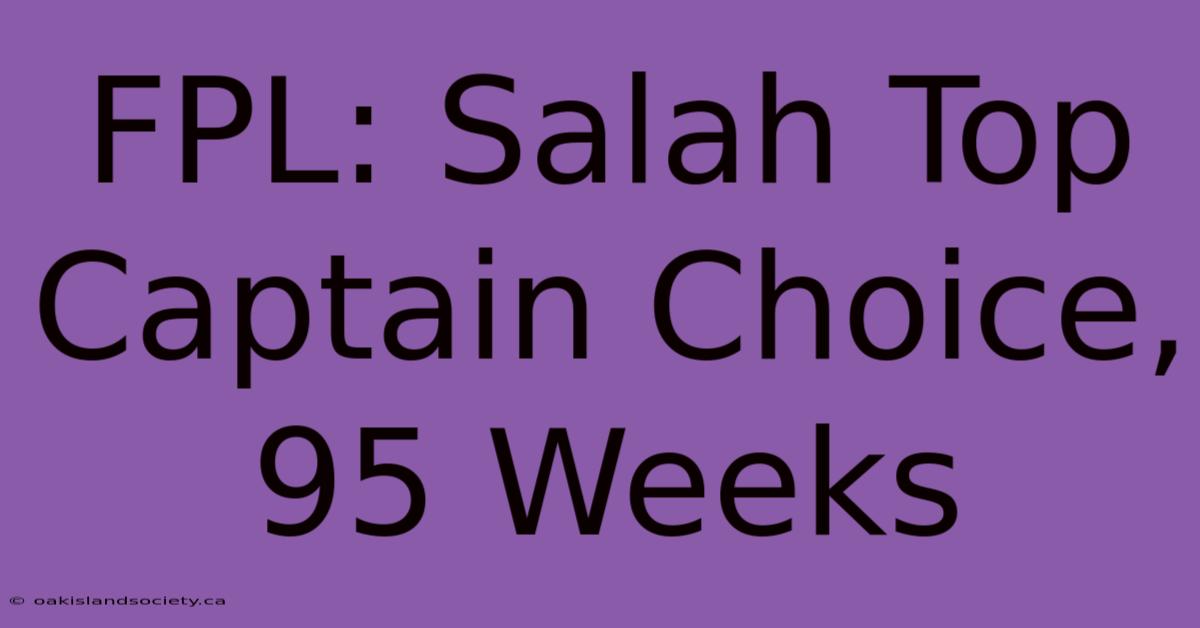 FPL: Salah Top Captain Choice, 95 Weeks