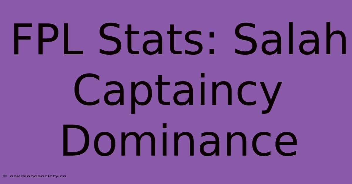 FPL Stats: Salah Captaincy Dominance