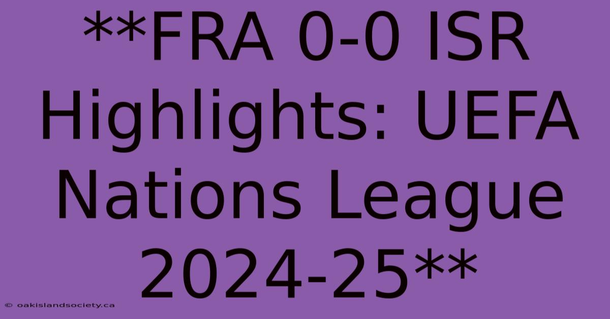 **FRA 0-0 ISR Highlights: UEFA Nations League 2024-25**