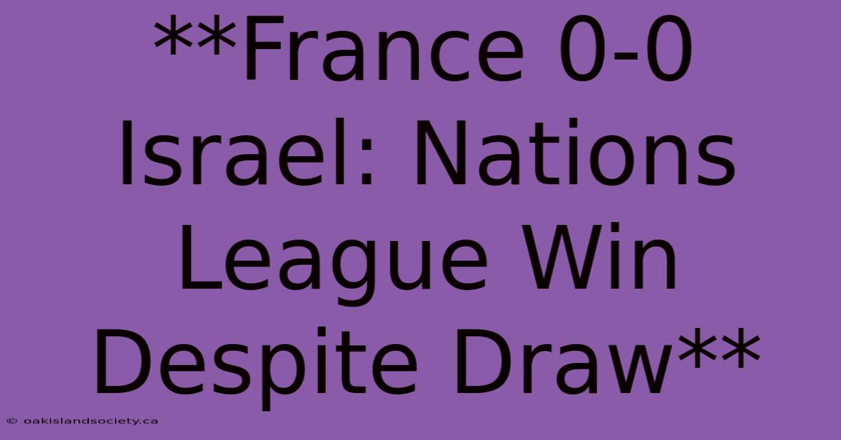 **France 0-0 Israel: Nations League Win Despite Draw** 