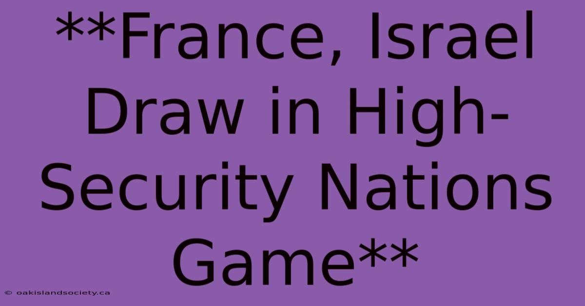 **France, Israel Draw In High-Security Nations Game** 