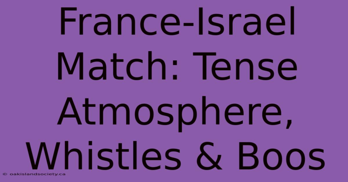 France-Israel Match: Tense Atmosphere, Whistles & Boos