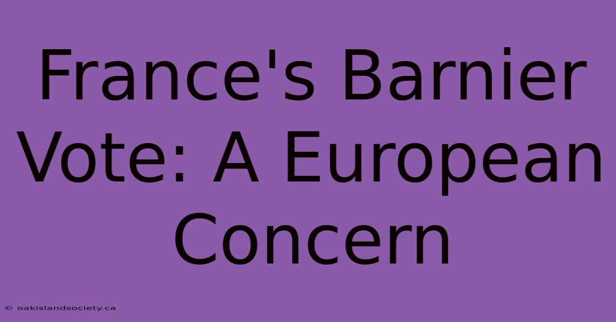 France's Barnier Vote: A European Concern