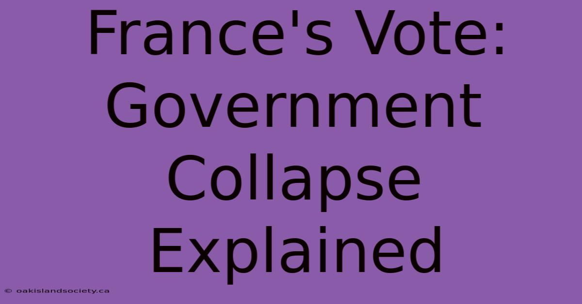 France's Vote: Government Collapse Explained