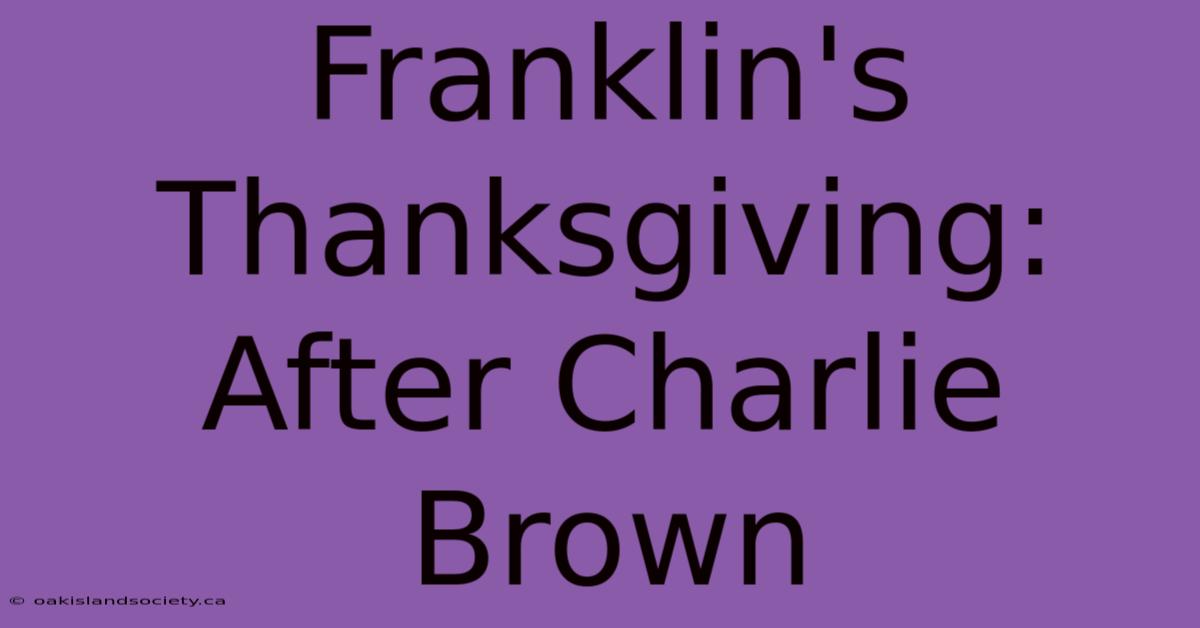 Franklin's Thanksgiving: After Charlie Brown