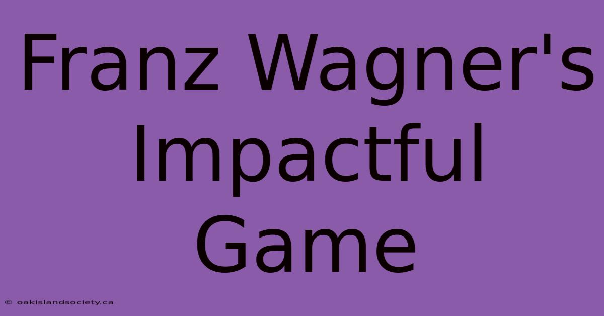 Franz Wagner's Impactful Game