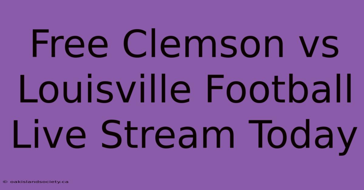 Free Clemson Vs Louisville Football Live Stream Today