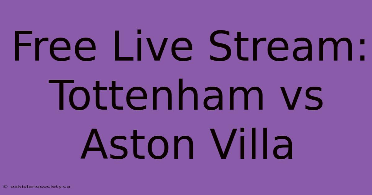 Free Live Stream: Tottenham Vs Aston Villa