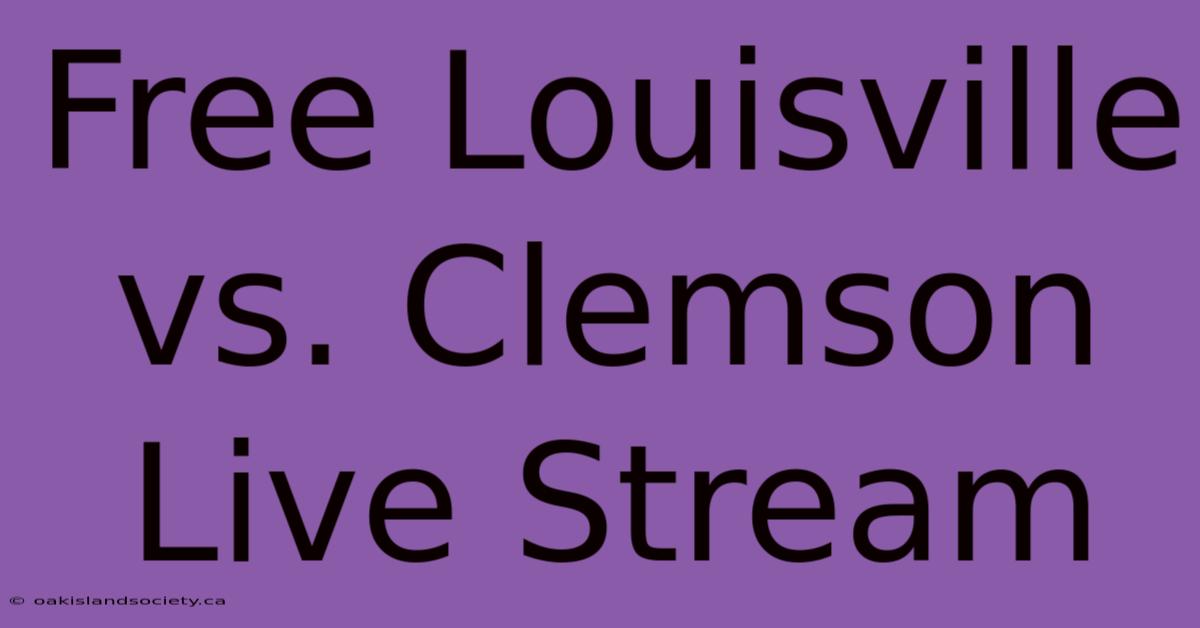 Free Louisville Vs. Clemson Live Stream