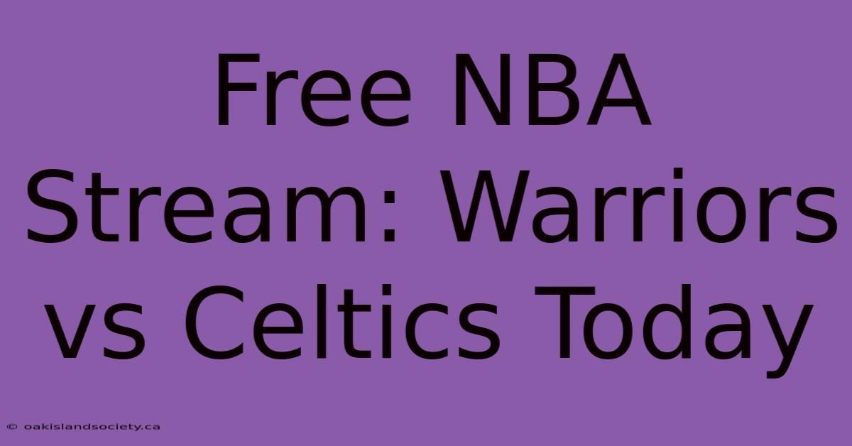 Free NBA Stream: Warriors Vs Celtics Today 