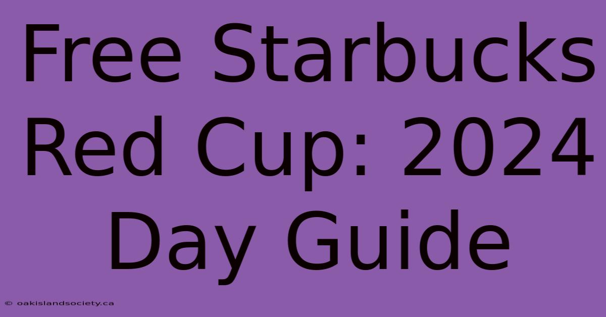 Free Starbucks Red Cup: 2024 Day Guide