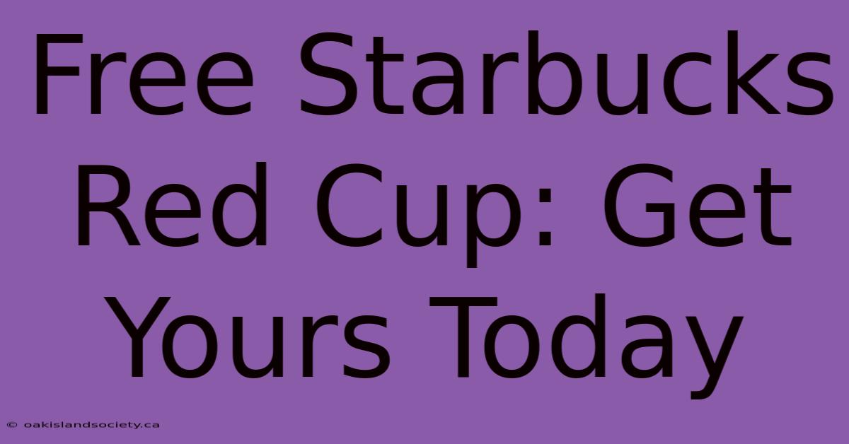 Free Starbucks Red Cup: Get Yours Today