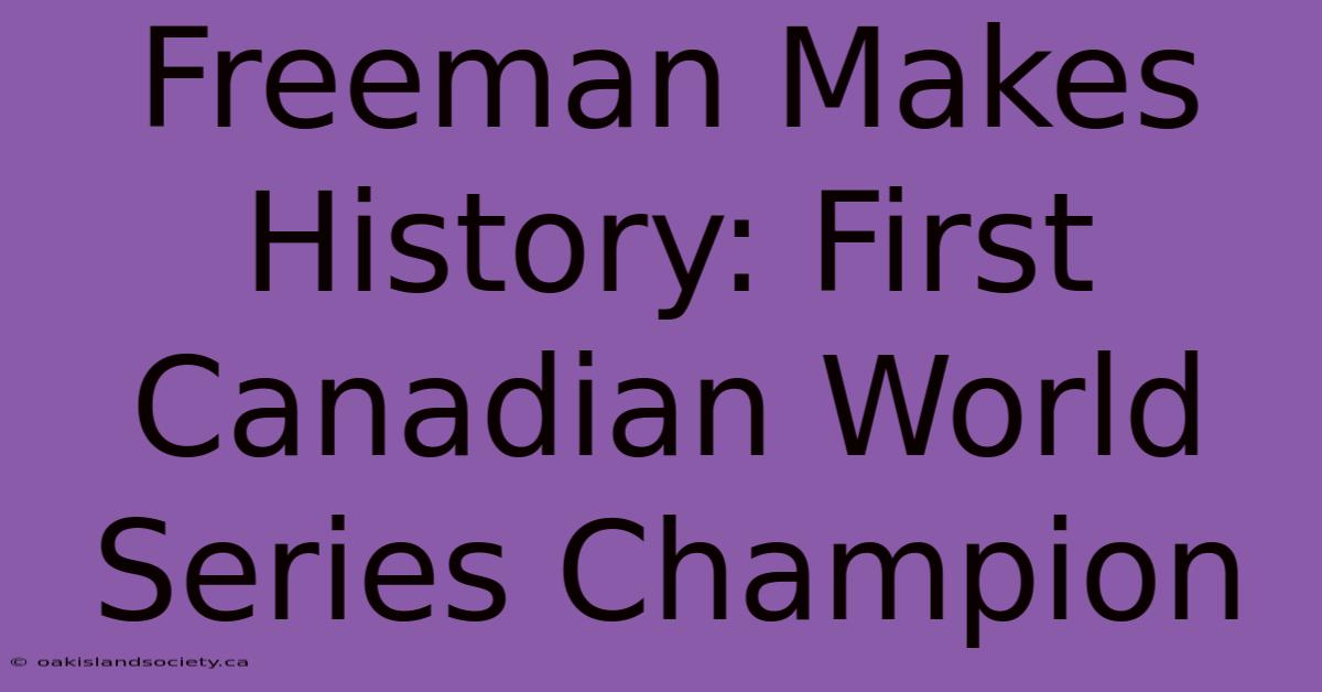 Freeman Makes History: First Canadian World Series Champion