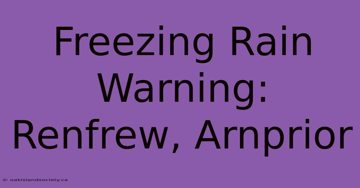 Freezing Rain Warning: Renfrew, Arnprior