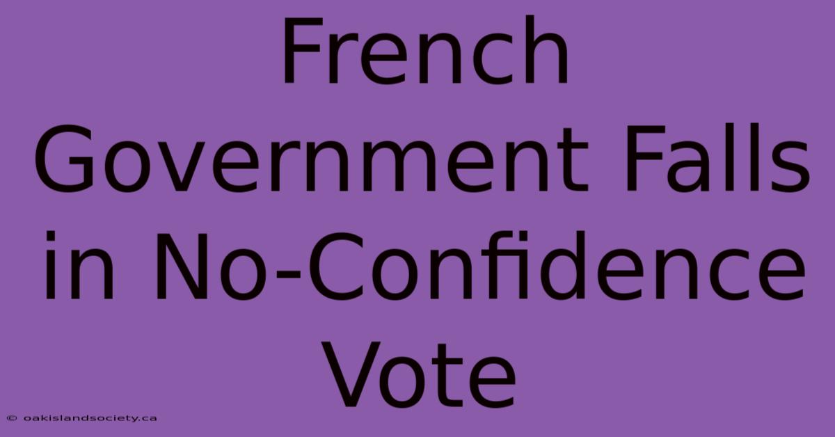 French Government Falls In No-Confidence Vote