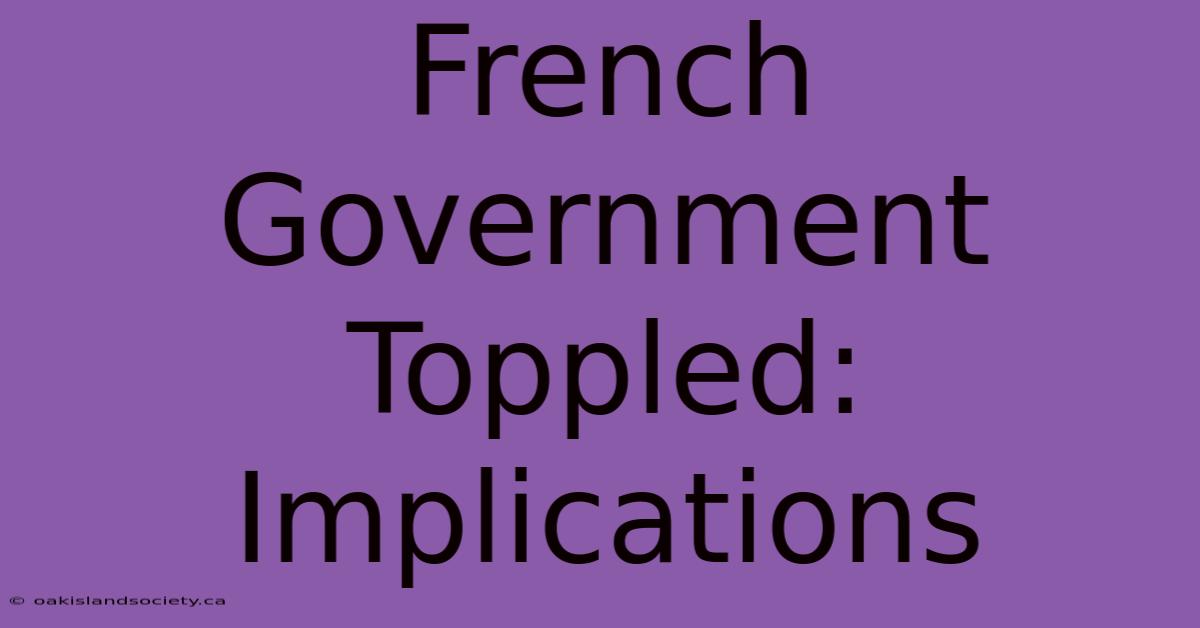 French Government Toppled: Implications