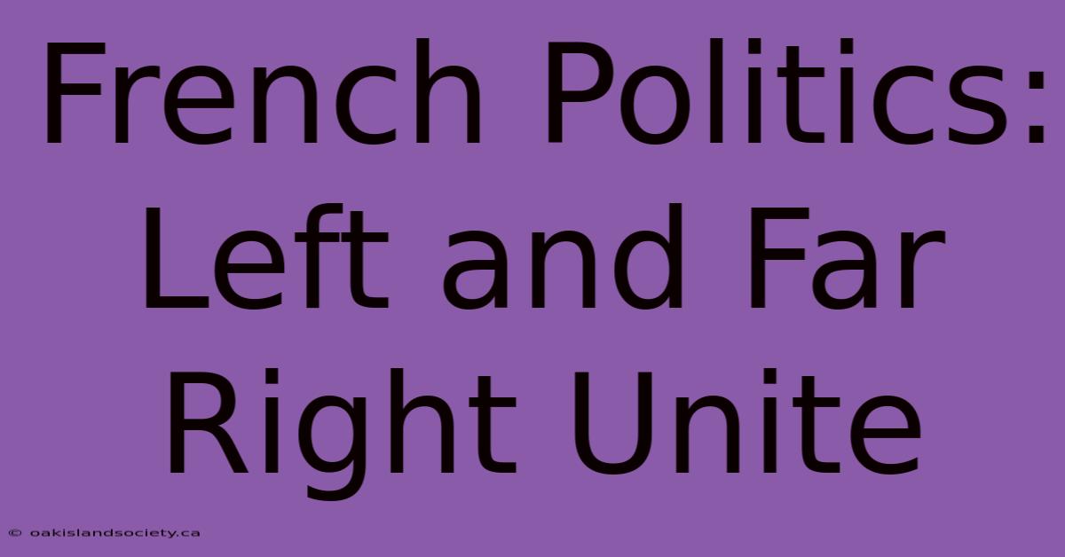 French Politics: Left And Far Right Unite