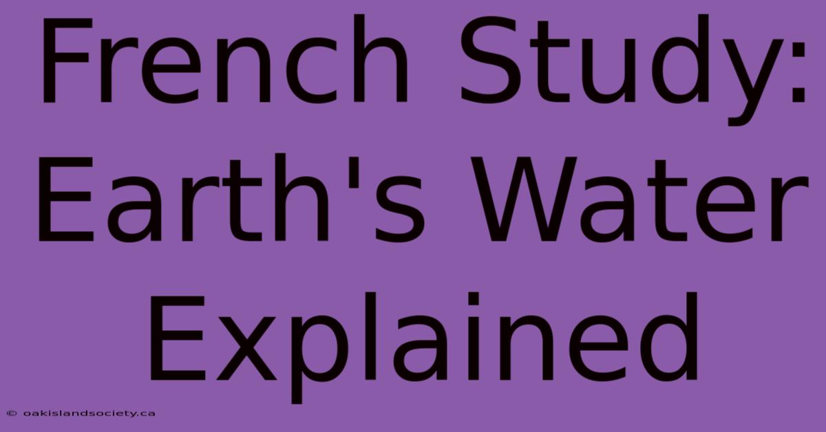 French Study: Earth's Water Explained