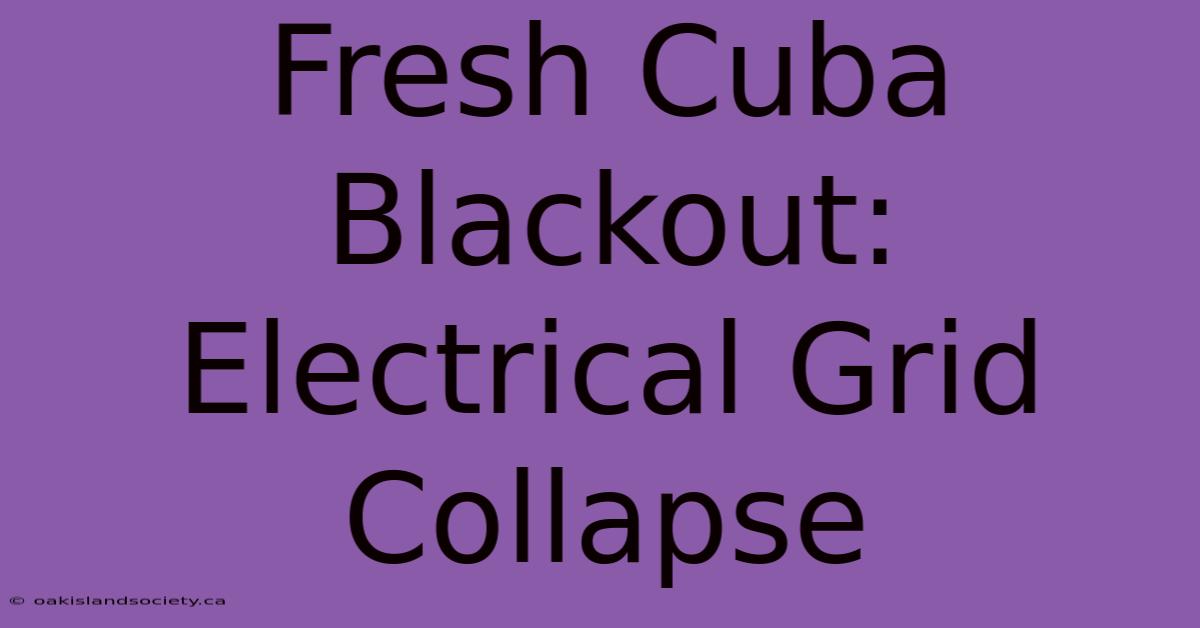 Fresh Cuba Blackout: Electrical Grid Collapse