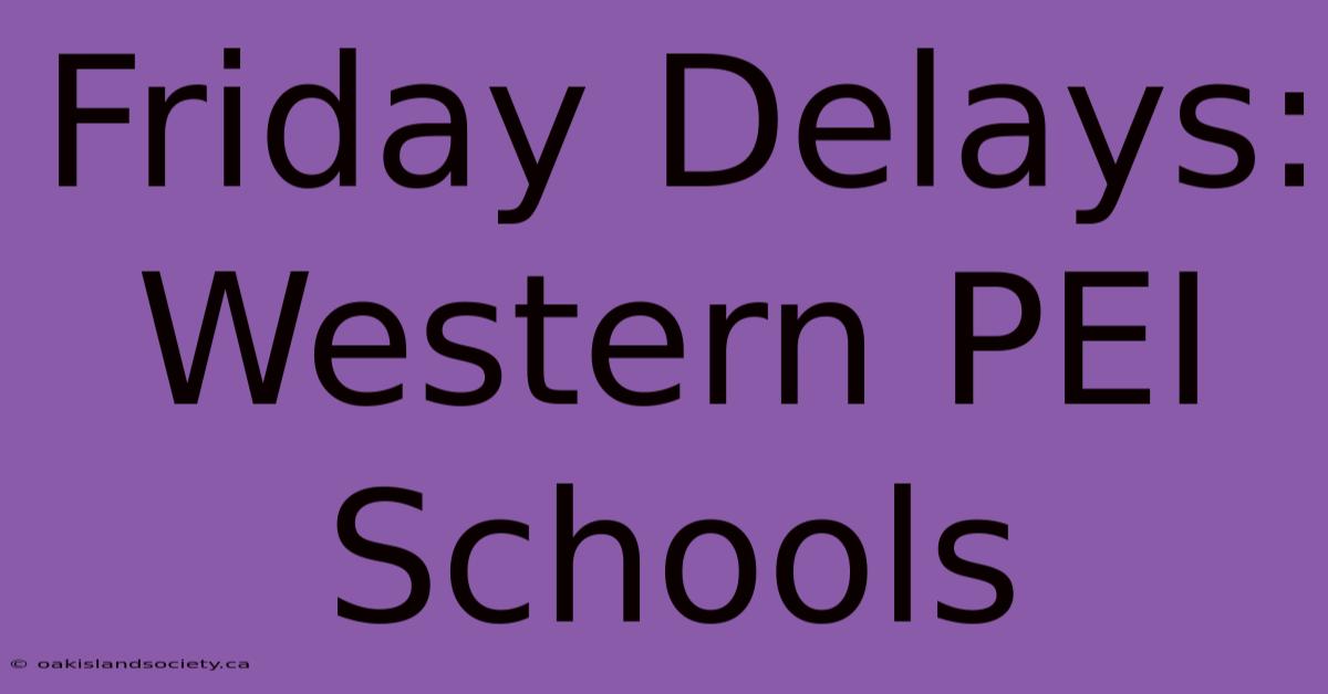 Friday Delays: Western PEI Schools