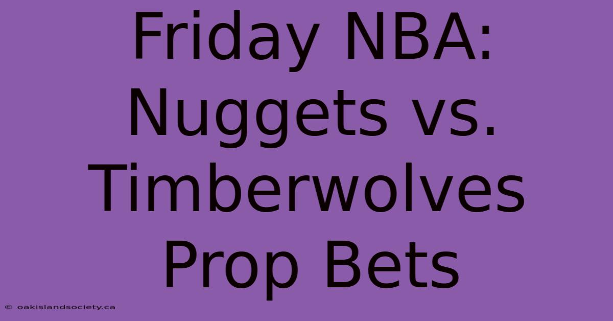 Friday NBA: Nuggets Vs. Timberwolves Prop Bets