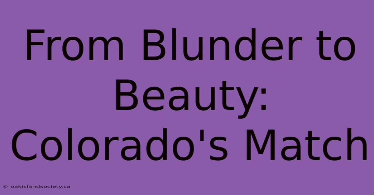 From Blunder To Beauty: Colorado's Match