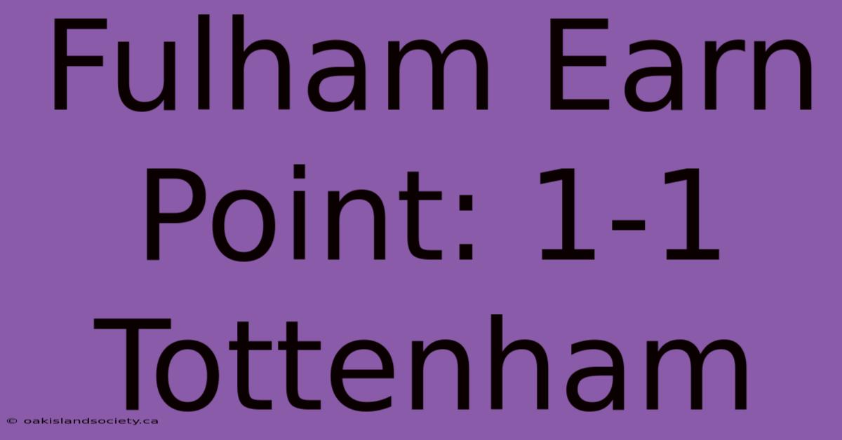 Fulham Earn Point: 1-1 Tottenham