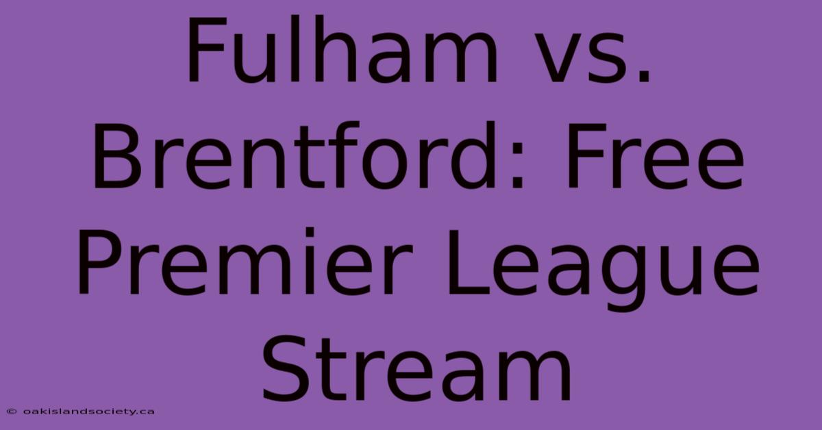 Fulham Vs. Brentford: Free Premier League Stream