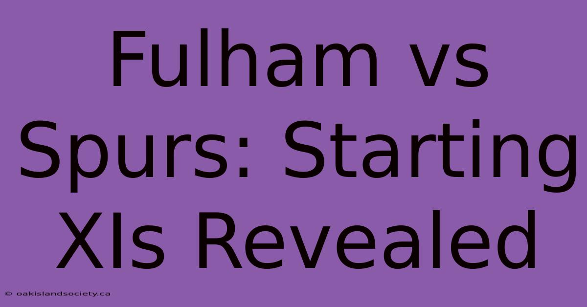 Fulham Vs Spurs: Starting XIs Revealed