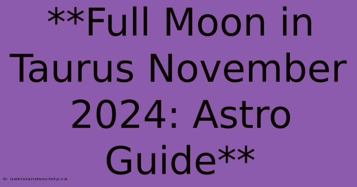 **Full Moon In Taurus November 2024: Astro Guide**