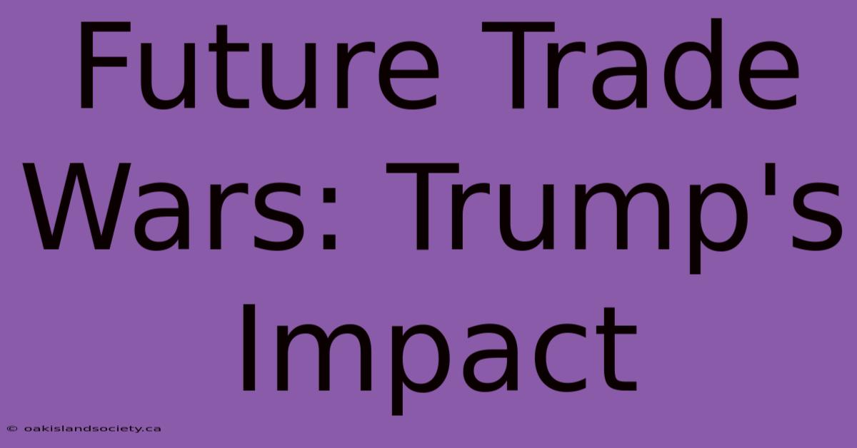 Future Trade Wars: Trump's Impact