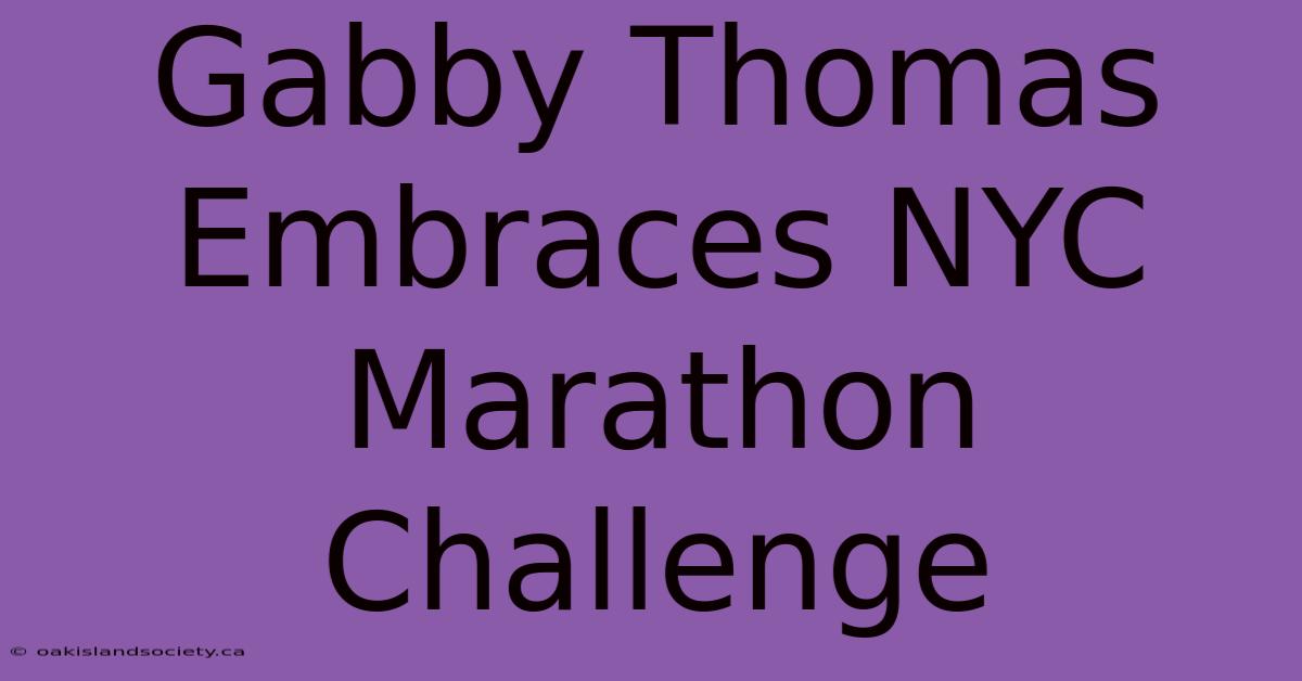 Gabby Thomas Embraces NYC Marathon Challenge