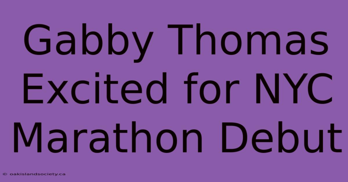 Gabby Thomas Excited For NYC Marathon Debut