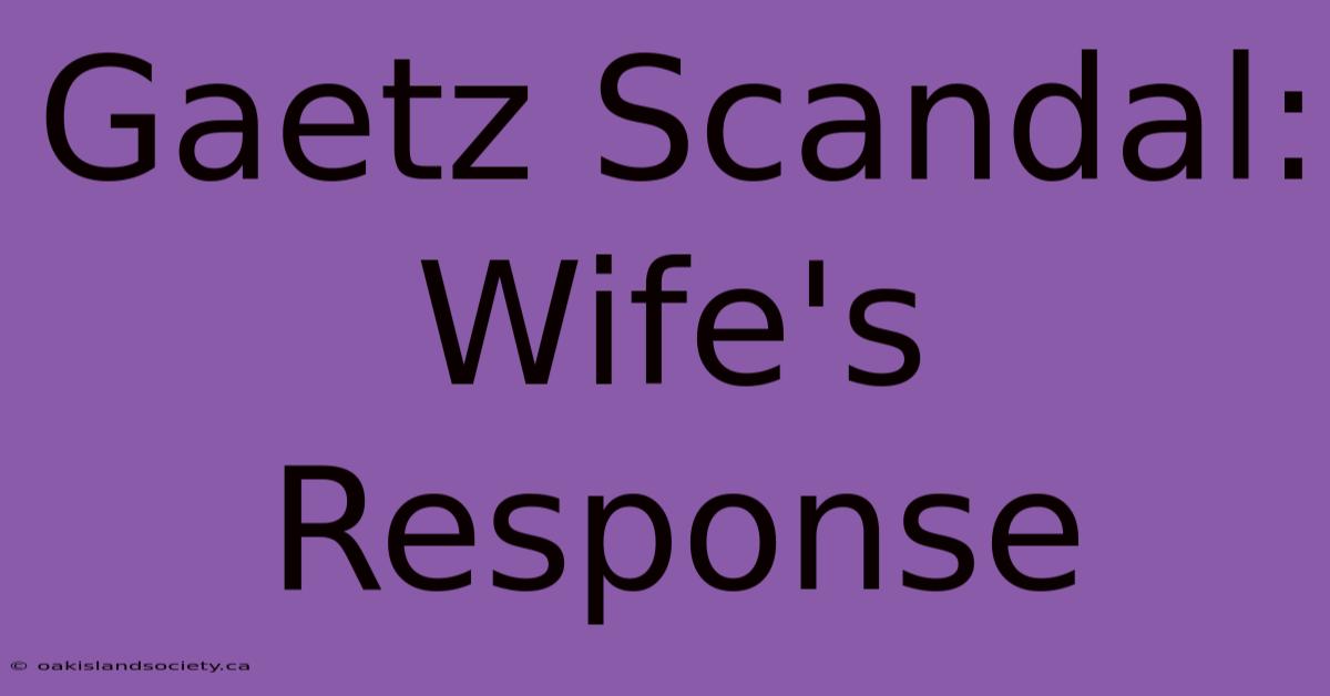 Gaetz Scandal: Wife's Response