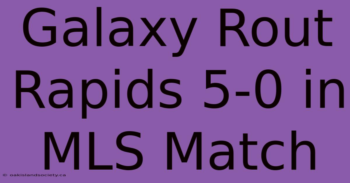 Galaxy Rout Rapids 5-0 In MLS Match