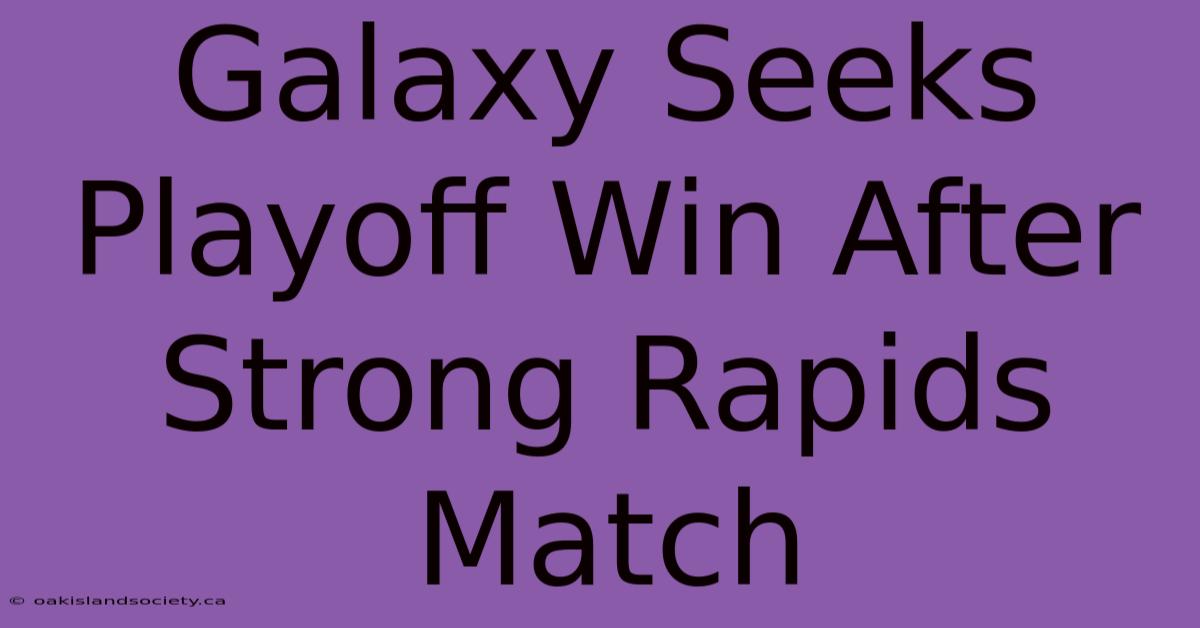 Galaxy Seeks Playoff Win After Strong Rapids Match