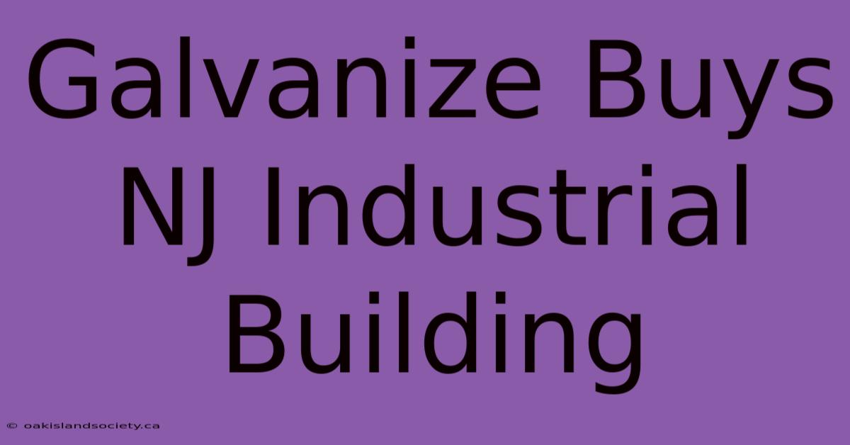 Galvanize Buys NJ Industrial Building