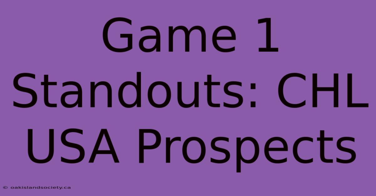 Game 1 Standouts: CHL USA Prospects