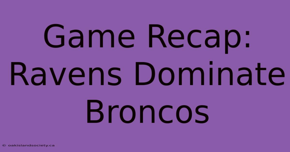 Game Recap: Ravens Dominate Broncos 