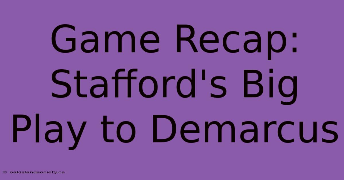 Game Recap: Stafford's Big Play To Demarcus 