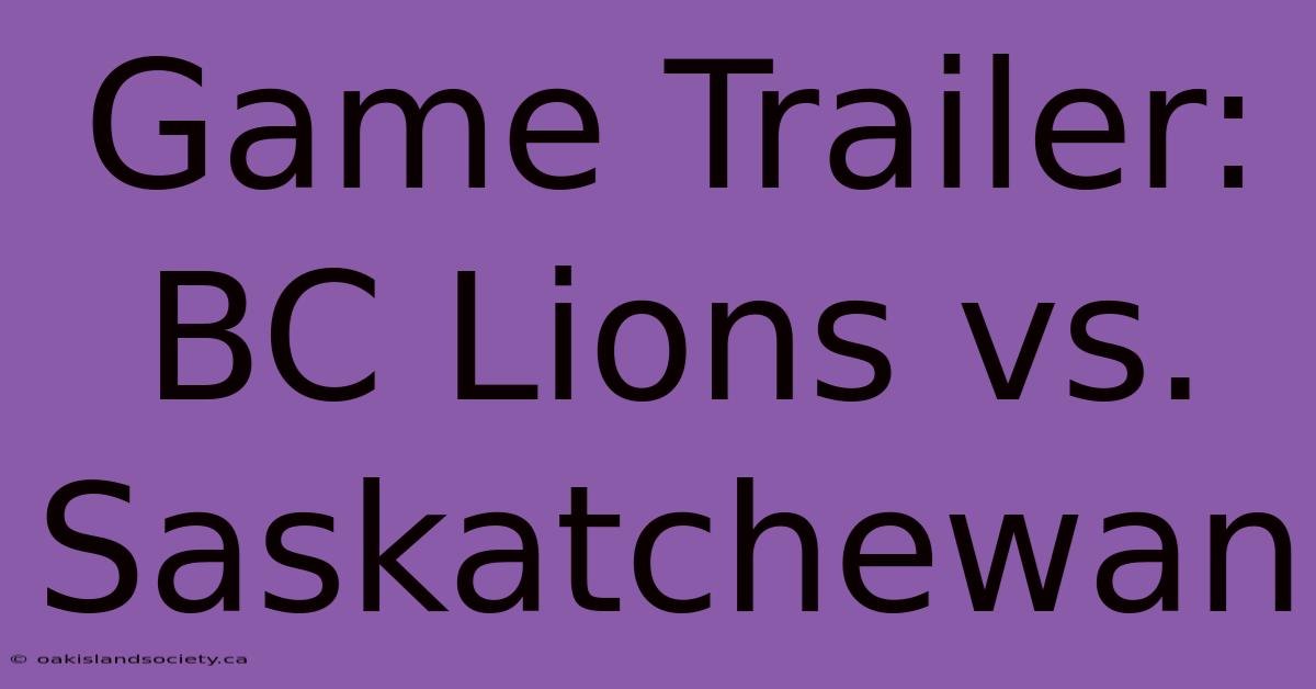 Game Trailer: BC Lions Vs. Saskatchewan