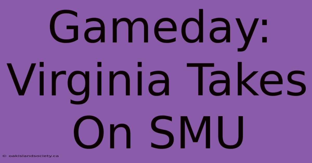 Gameday: Virginia Takes On SMU