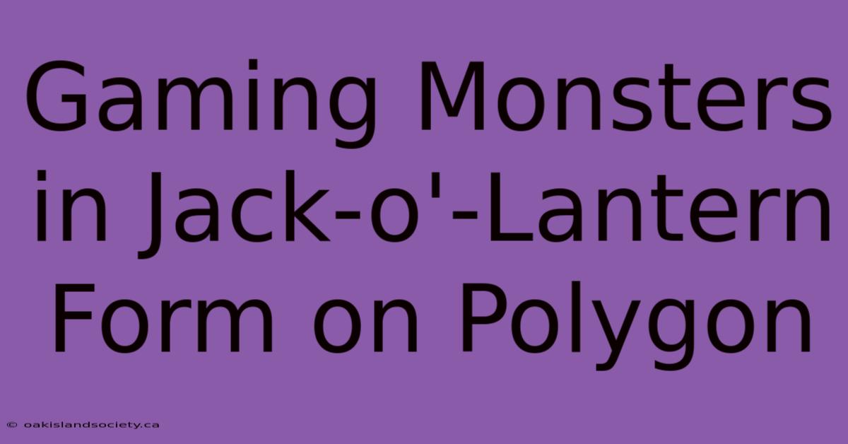 Gaming Monsters In Jack-o'-Lantern Form On Polygon