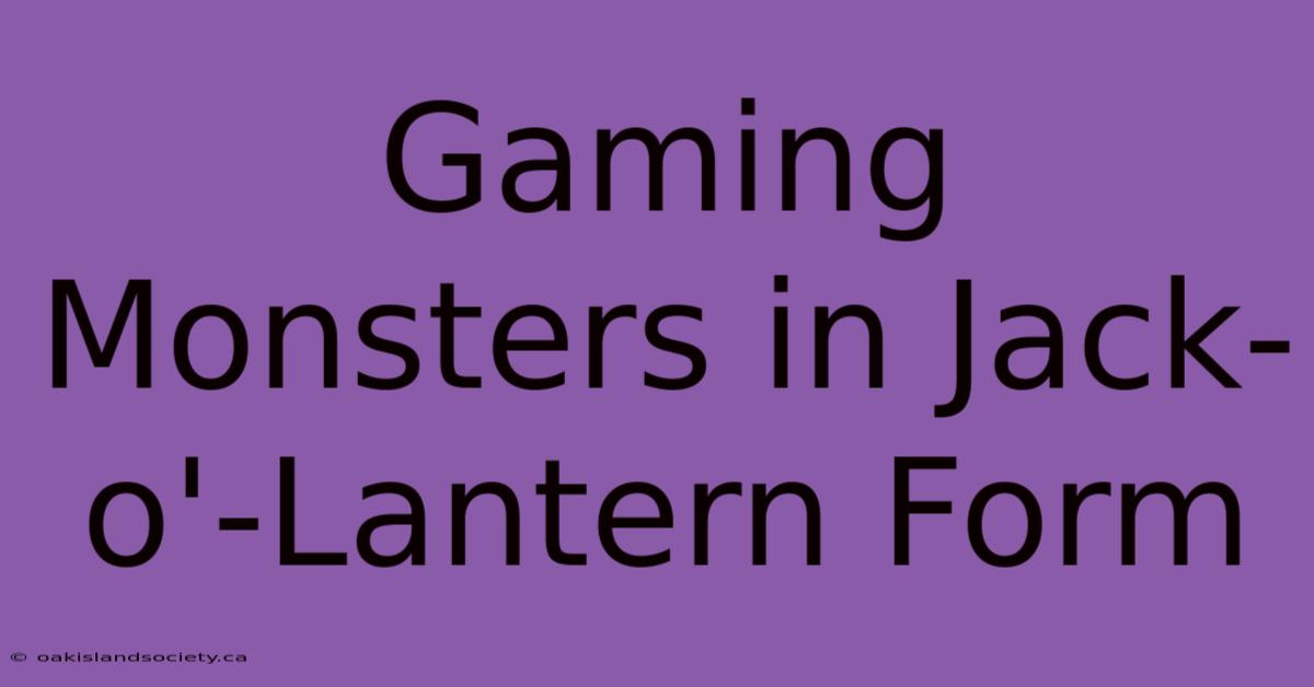 Gaming Monsters In Jack-o'-Lantern Form